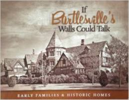 If Bartlesville's Walls Could Talk: Early Families & Historic Homes 0979834597 Book Cover