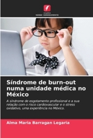 Síndrome de burn-out numa unidade médica no México: A síndrome de esgotamento profissional e a sua relação com o risco cardiovascular e o stress ... experiência no México. (Portuguese Edition) 620864867X Book Cover