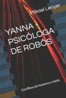 YANNA - PSICÓLOGA DE ROBÔS: Conflitos de homens e robôs B09GZHFHNJ Book Cover