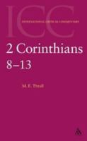 2 Corinthians 8-13: A Critical and Exegetical Commentary on the Second Epistle to the Corinthians (International Critical Commentary Series) 0567084353 Book Cover