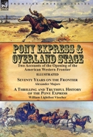 Pony Express & Overland Stage: Two Accounts of the Opening of the American Western Frontier-Seventy Years on the Frontier by Alexander Majors & A ... Pony Express by William Lightfoot Visscher 1782826904 Book Cover