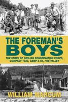 The Foreman's Boys: The Story of Civilian Conservation Corps, Company 1333, Camp S-63, Poe Valley 1620061384 Book Cover