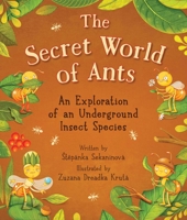 The Secret World of Ants: An Explanation of an Underground Insect Species 1510779078 Book Cover