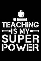 Teaching Is My Super Power: Cool Gift For Teachers - Cool Gift For Teachers Who Love Teaching 1695063546 Book Cover