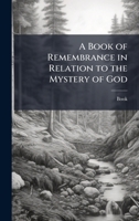 A Book of Remembrance in Relation to the Mystery of God 1023940892 Book Cover