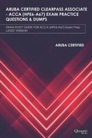 ARUBA CERTIFIED CLEARPASS ASSOCIATE – ACCA (HPE6-A67) EXAM PRACTICE QUESTIONS & DUMPS: EXAM STUDY GUIDE FOR ACCA (HPE6-A67) Exam Prep UPDATED 2020 B08KH3T27C Book Cover