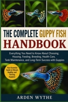 The Complete Guppy Fish Handbook: Everything You Need to Know About Choosing, Housing, Feeding, Breeding, Health Care, Tank Maintenance, and Long-Term Success with Guppies B0H7FPK3MW Book Cover
