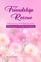 Friendship Rescue: Discovering The Beauty and Blessing of Female Friendship B0FNX45L3Z Book Cover