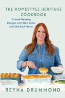 The Homestyle Heritage Cookbook: Crowd-Pleasing Recipes with New Spins and Old-Soul Flavor 1257052314 Book Cover