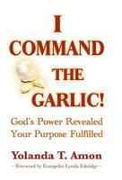 I Command the Garlic! 097729241X Book Cover
