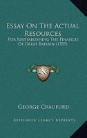 Essay on the Actual Resources, for Reestablishing the Finances of Great Britain 1015366473 Book Cover