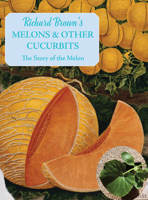 Melons and other Cucurbits: The Story of the Melon 1909248738 Book Cover