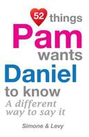 52 Things Pam Wants Daniel To Know: A Different Way To Say It 1511945605 Book Cover