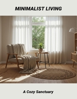 Minimalist Living: A Cozy Sanctuary B0FS6WLMGP Book Cover