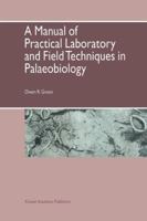 A Manual of Practical Laboratory and Field Techniques in Palaeobiology 9048140137 Book Cover