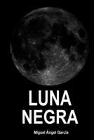 LUNA NEGRA (Spanish Edition) B0DT1DXG6X Book Cover
