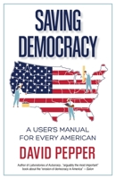 Saving Democracy: A User's Manual for Every American 1662938217 Book Cover