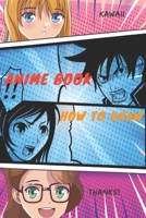 Anime book how to draw: Blank Book  Anime Lovers / Write and Draw Your Own  Anime Gift,Variety of Templates for Creative ( Sketch Book and Notebook & Journal to write stories ) B083XX3VMT Book Cover