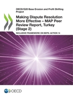 Making Dispute Resolution More Effective – MAP Peer Review Report, Turkey (Stage 2): Inclusive Framework on BEPS: Action 14 9264648992 Book Cover