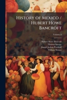 History of Mexico / Hubert Howe Bancroft, Volume 9 1143725417 Book Cover
