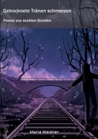 Getrocknete Tränen schmerzen: Poesie aus dunklen Stunden 3347315332 Book Cover