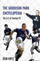 The Goodison Park Encyclopedia: An A-Z of Everton FC 1840189231 Book Cover