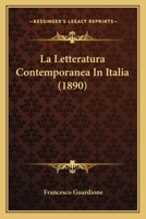 La Letteratura Contemporanea In Italia (1890) 129314634X Book Cover