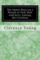 The Motor Boys on a Ranch or Ned, Bob and Jerry Among the Cowboys 198390676X Book Cover