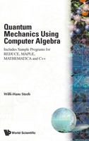 Quantum Mechanics Using Computer Algebra 9810217706 Book Cover
