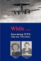 While...: Born During WWII 1456715216 Book Cover