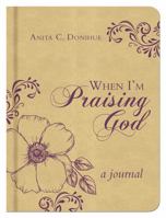 When I'm Praising God: A Journal 1628366575 Book Cover