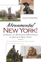 Monumental New York!: A Guide to 30 Iconic Memorials in Upstate New York 0815609620 Book Cover