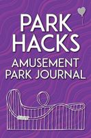 Park Hacks: Amusement Park Journal: An Illustrated, Lined, Diary, Notebook with Prompts, Tips, and Tricks to Encourage Parents, Kids, and Ride ... of Their Theme Park and Amusement Park Visits 1953287999 Book Cover