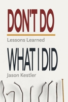 Don't Do What I Did: Lessons Learned B0H8675KV4 Book Cover