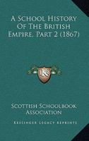 A School History Of The British Empire, Part 2 1437465390 Book Cover