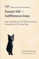 FIP (Feline Infectious Peritonitis) Doesn't Kill - Indifference Does B0FBR6L6QS Book Cover