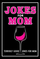 Jokes for Mom: Terribly Good Jokes for Mom Great Mom Gifts, Mom Birthday Gift 1719003432 Book Cover