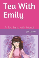 Tea With Emily: A Tea Party with Friends B08K3YJ2NZ Book Cover