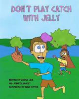 Don't Play Catch With Jelly 1935706101 Book Cover