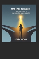 From home to success: A practical Guide to Starting Yor Small Business B0FFYQK1QH Book Cover
