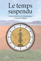 Le temps suspendu: Un autre histoire du rêve d'indépendance en Nouvelle-Calédonie (French Edition) B0B6TWS9YH Book Cover