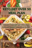 Keto Diet Over 50 Meal Plan: Follow a Grocery List and a Meal Plan for Weight Loss and Burn Fat. 1802220321 Book Cover