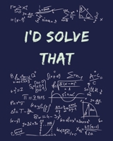 I'd Solve That: Funny Gag Saying For University College Engineering Mathematics Classes | College Ruled Notebook Journal | 8x10 300 pages 1677206896 Book Cover