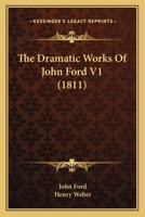 The Dramatic Works Of John Ford V1 0548808597 Book Cover