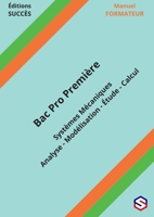 Manuel FORMATEUR Bac Pro Première: Systèmes Mécaniques - Analyse - Modélisation - Étude - Calcul (French Edition) 2488662054 Book Cover
