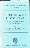 Scepticism or Platonism?: The Philosophy of the Fourth Academy (Cambridge Classical Studies) 0521035775 Book Cover