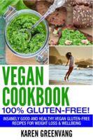 Vegan Cookbook: 100% Gluten Free: Insanely Good and Healthy, Vegan Gluten Free Recipes for Weight Loss & Wellbeing 1913857689 Book Cover