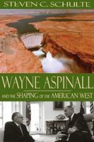 Wayne Aspinall and the Shaping of the American West 0870816659 Book Cover