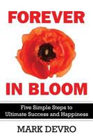 Forever in Bloom: Five Simple Steps to Ultimate Success and Happiness 0998907308 Book Cover