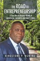 The Road to Entrepreneurship: A Sure Way to Become Wealth at Individual, Business and State Levels. 1504984528 Book Cover